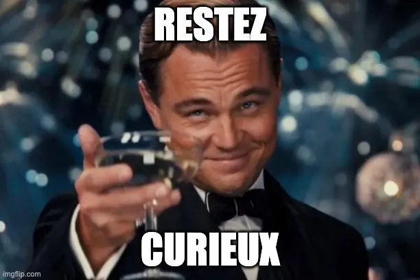 Rester curieux